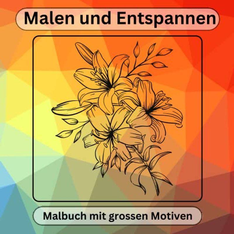 Malen und Entspannen: Ausmalbuch für Anfänger, für Menschen mit Alzheimer und Demenz, einfache und große Blumen Motive