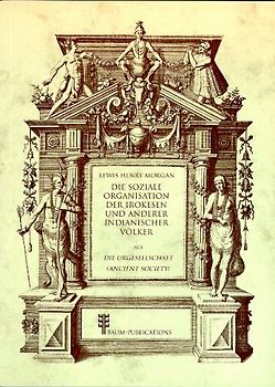 Die soziale Organisation der Irokesen und anderer indianischer Völker