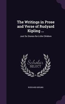 The Writings in Prose and Verse of Rudyard Kipling ...