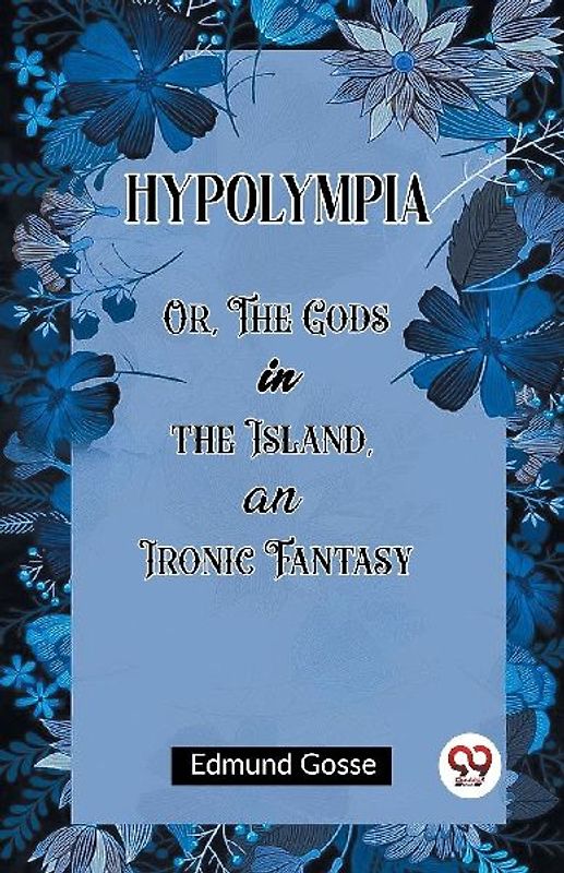 Hypolympia Or, The Gods in the Island, an Ironic Fantasy