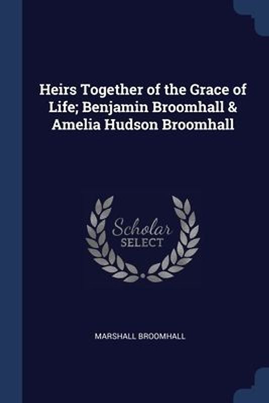 Heirs Together of the Grace of Life; Benjamin Broomhall & Amelia Hudson Broomhall