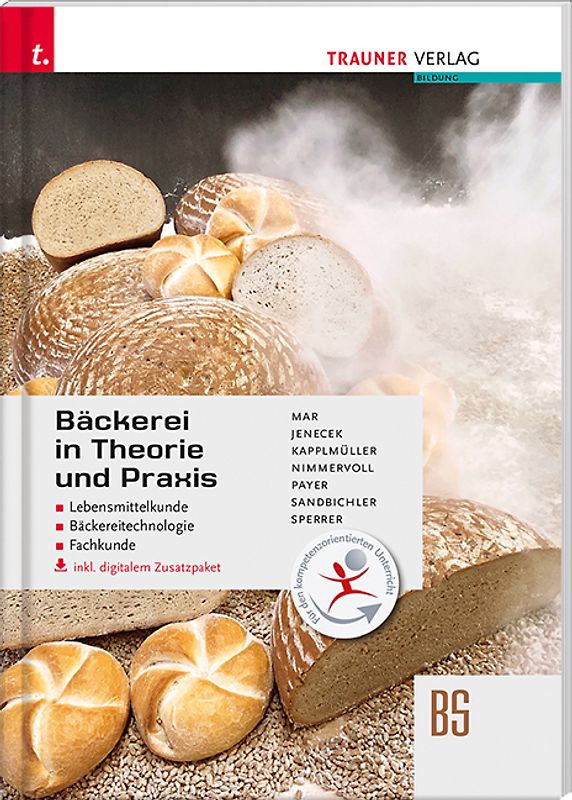 Bäckerei in Theorie und Praxis Lebensmittelkunde • Bäckereitechnologie • Fachkunde inkl. digitalem Zusatzpaket