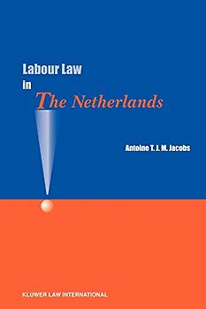 Labour Law in the Netherlands - Antoine T. J. M. Jacobs