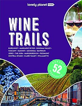 Lonely Planet Wine Trails 2: Plan 52 Perfect Weekends in Wine Country (Lonely Planet Food, Band 2)