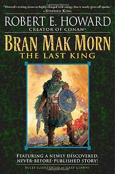Bran Mak Morn: The Last King - Howard, Robert E.
