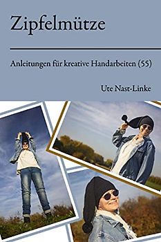 Zipfelmütze (Anleitungen für kreative Handarbeiten, Band 55)