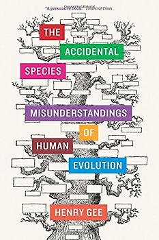 The Accidental Species: Misunderstandings of Human Evolution - Gee, Henry