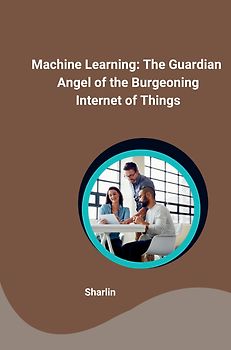 Machine Learning: The Guardian Angel of the Burgeoning Internet of Things