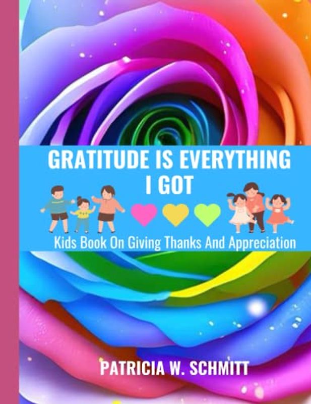 GRATITUDE IS EVERYTHING I GOT: Kids Book on Giving Thanks And Appreciation. gift to kids.LARGE PRINT