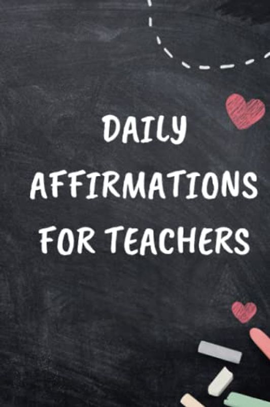Daily Affirmations for Teachers: Daily Inspiration for a Positive Teaching Life