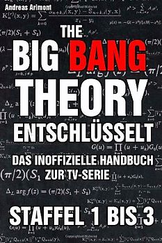 The Big Bang Theory entschlüsselt - Das inoffizielle Handbuch zur TV-Serie - Staffel 1 bis 3 - Andreas Arimont