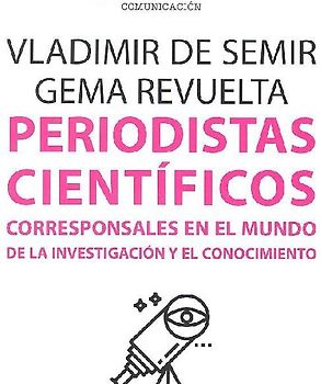 Periodistas científicos : corresponsales en el mundo de la investigación y el conocimiento