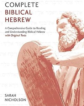 Complete Biblical Hebrew: A Comprehensive Guide to Reading and Understanding Biblical Hebrew, with Original Texts (Teach Yourself)