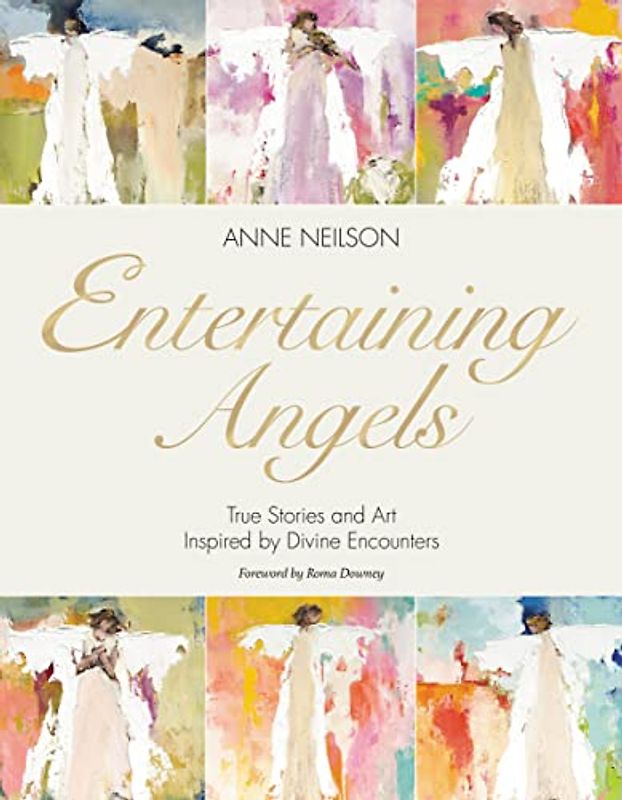 Entertaining Angels: True Stories and Art Inspired by Divine Encounters