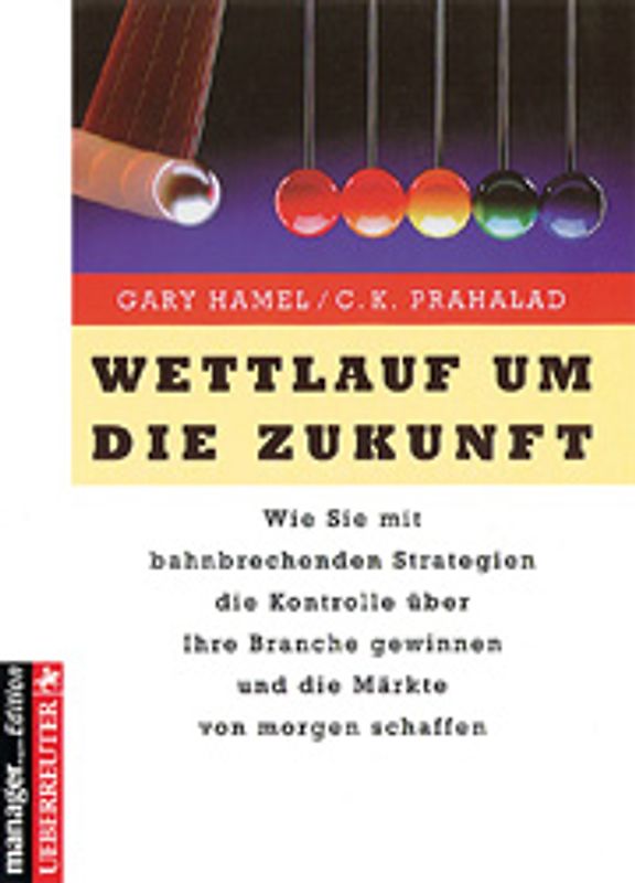 Wettlauf um die Zukunft. Wie Sie mit bahnbrechenden Strategien die Kontrolle über Ihre Branche gewinnen und die Märkte von morgen schaffen