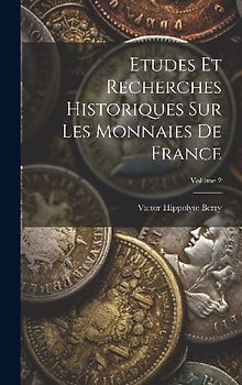 Etudes Et Recherches Historiques Sur Les Monnaies De France; Volume 2