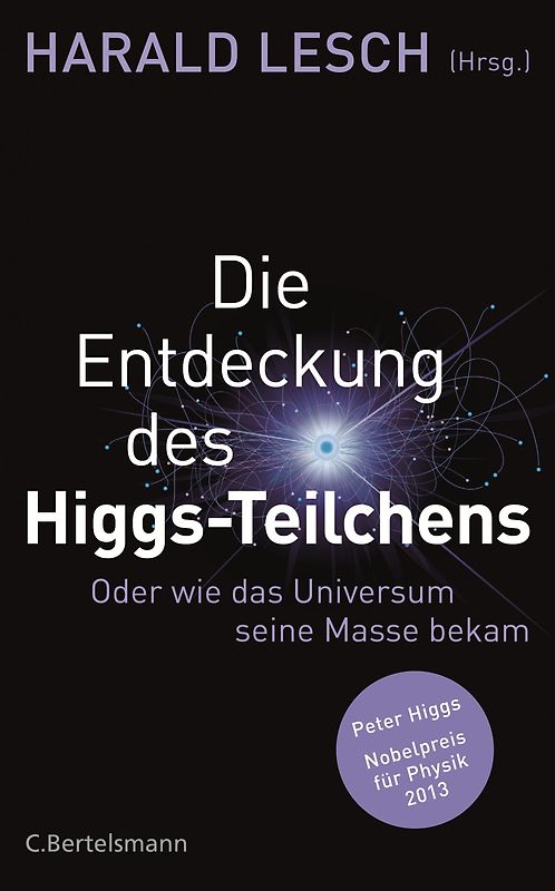 Die Entdeckung des Higgs-Teilchens. Oder wie das Universum seine Masse bekam