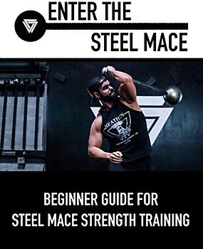 Enter The Steel Mace: Guide For Steel Mace Strength Training