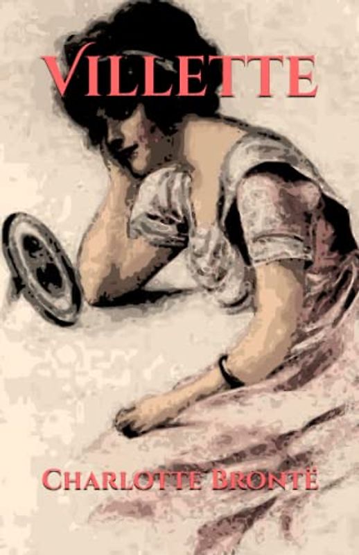 Villette: (Annotated) Psychological Realism Moral Failure