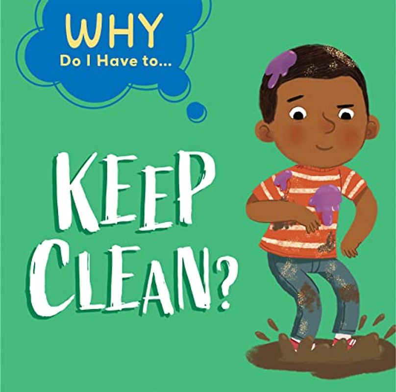 Keep Clean? (Why Do I Have To…)