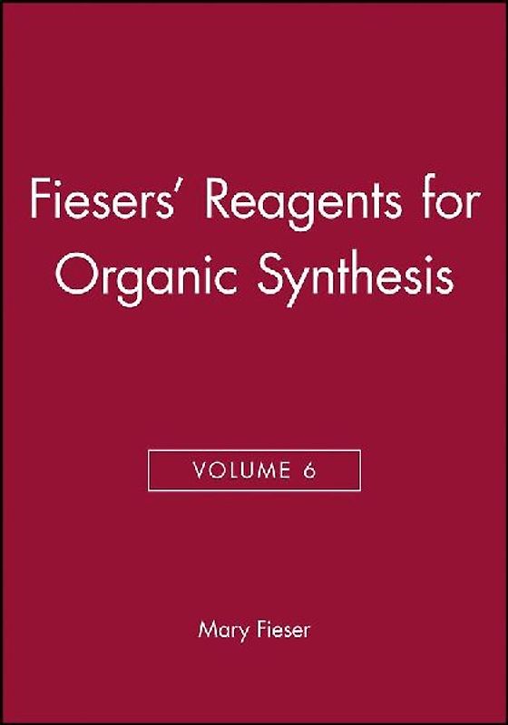 Fiesers' Reagents for Organic Synthesis, Volume 6