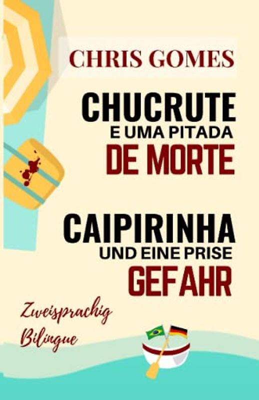 Caipirinha und eine Prise Gefahr - Chucrute e uma pitada de Morte: Zweisprachige Ausgabe: Portugiesisch-Deutsch/ Versão Bilíngue: Português-Alemão (Zweisprachige Bücher Deutsch-Brasilianisch)