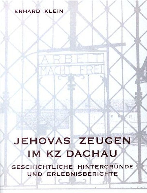 Jehovas Zeugen im KZ Dachau. Geschichtliche Hintergründe und Erlebnisberichte