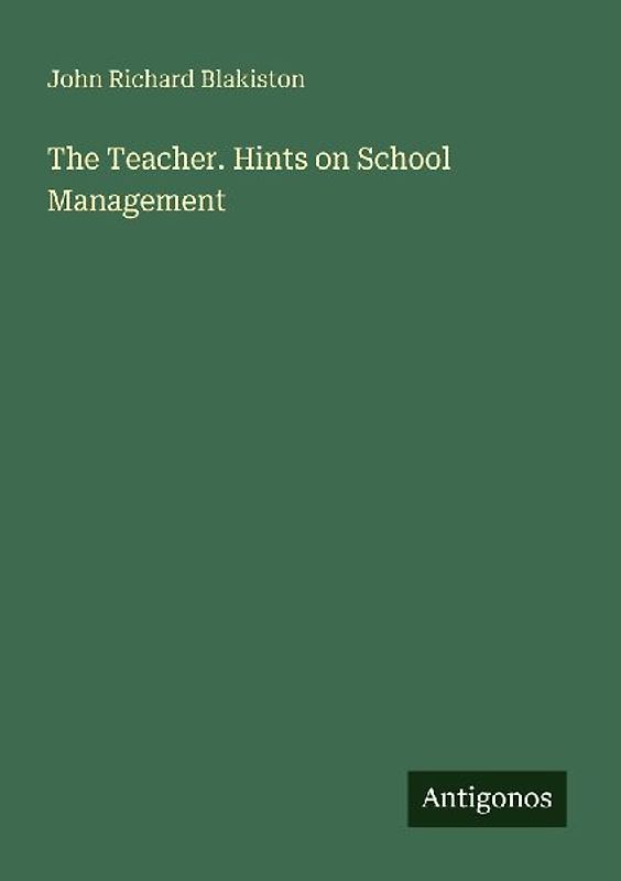 The Teacher. Hints on School Management