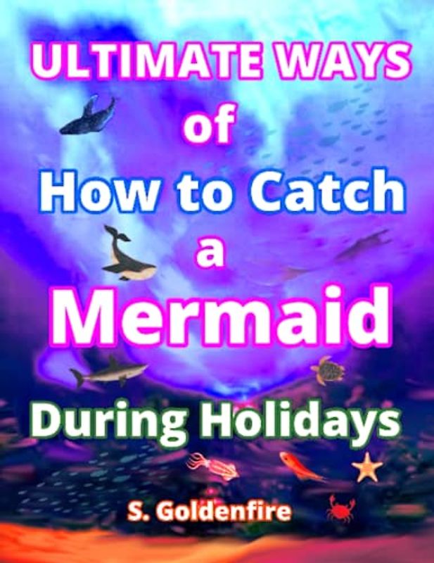 Ultimate Ways of How to Catch a Mermaid During Holidays