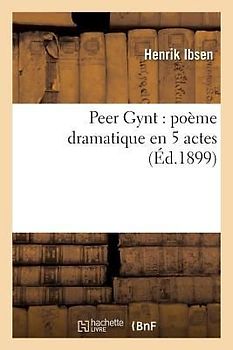 Peer Gynt: Poème Dramatique En 5 Actes
