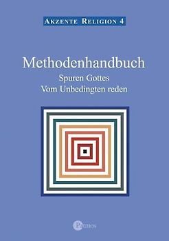 Akzente Religion / Spuren Gottes - Vom Unbedingten reden. (In neuer Rechtschreibung) / Methodenhandbuch - Spuren Gottes - Vom Unbedingten reden