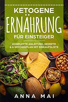 Ketogene Ernährung für Einsteiger: Komplette Anleitung, Rezepte & 4-Wochenplan mit Einkaufsliste