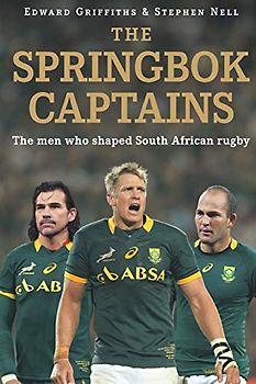 The Springbok Captains: The men who shaped South African rugby