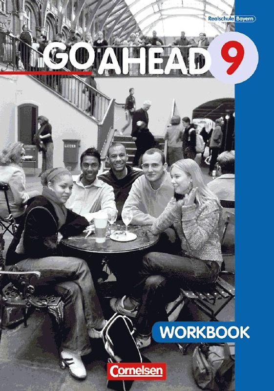 Go Ahead. Ausgabe für sechsstufige Realschulen in Bayern / 9. Jahrgangsstufe - Workbook