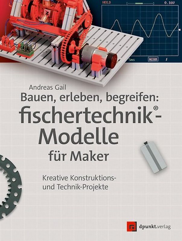 Bauen, erleben, begreifen: fischertechnik®-Modelle für Maker