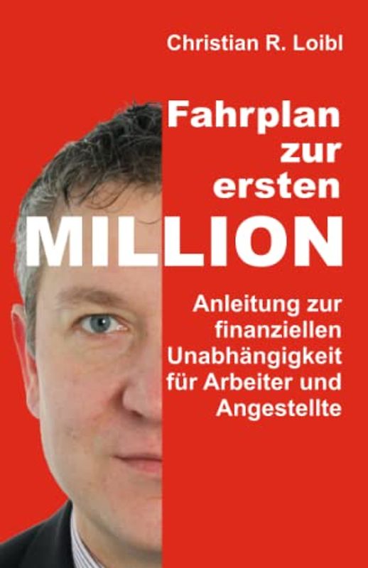 Fahrplan zur ersten Million: Anleitung zur finanziellen Unabhängigkeit für Arbeiter und Angestellte