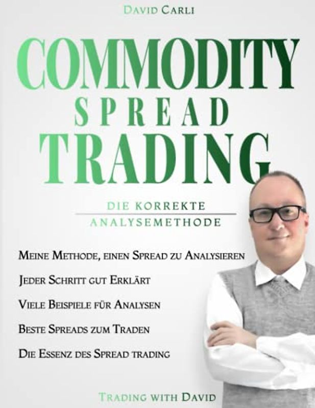 Commodity Spread Trading - Die Korrekte Analysemethode: Methode für den Spread Trading mit Rohstoff-Futures, ideales Buch für Investitionen in ... für Anfänger als auch für erfahrene Trader