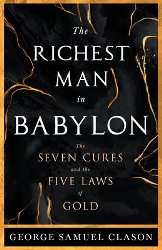 The Richest Man in Babylon - The Seven Cures & The Five Laws of Gold;A Guide to Wealth Management