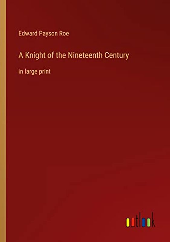 A Knight of the Nineteenth Century: in large print