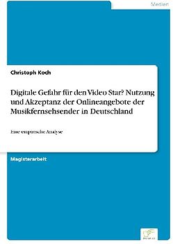 Digitale Gefahr für den Video Star? Nutzung und Akzeptanz der Onlineangebote der Musikfernsehsender in Deutschland