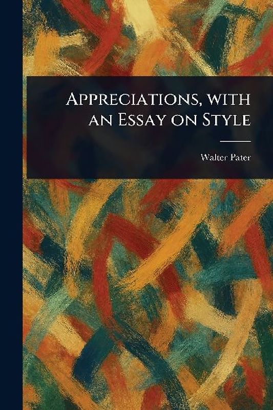 Appreciations, With an Essay on Style