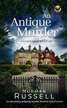 AN ANTIQUE MURDER an absolutely gripping murder mystery full of twists (The Oldminster Mysteries, Band 2)