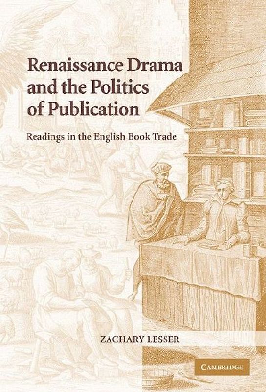 Renaissance Drama and the Politics of             Publication