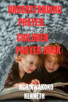 UNDERSTANDING PRAYER. CHILDREN PRAYER BOOK