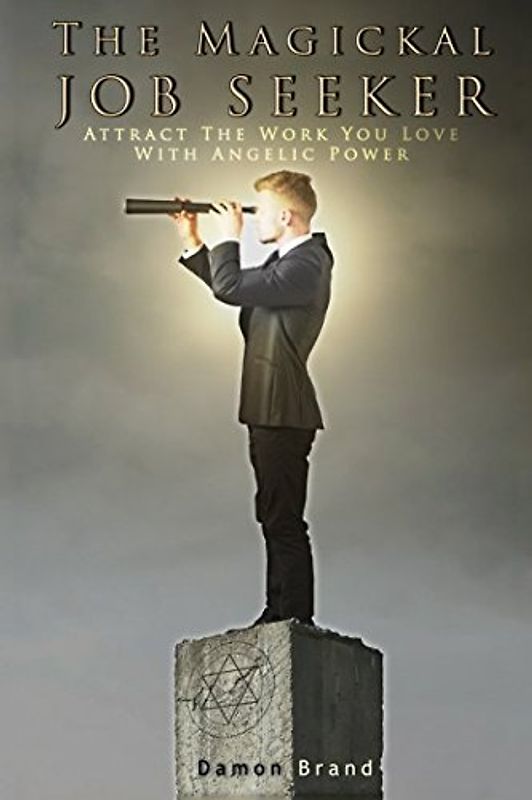 The Magickal Job Seeker: Attract The Work You Love With Angelic Power (The Gallery of Magick)