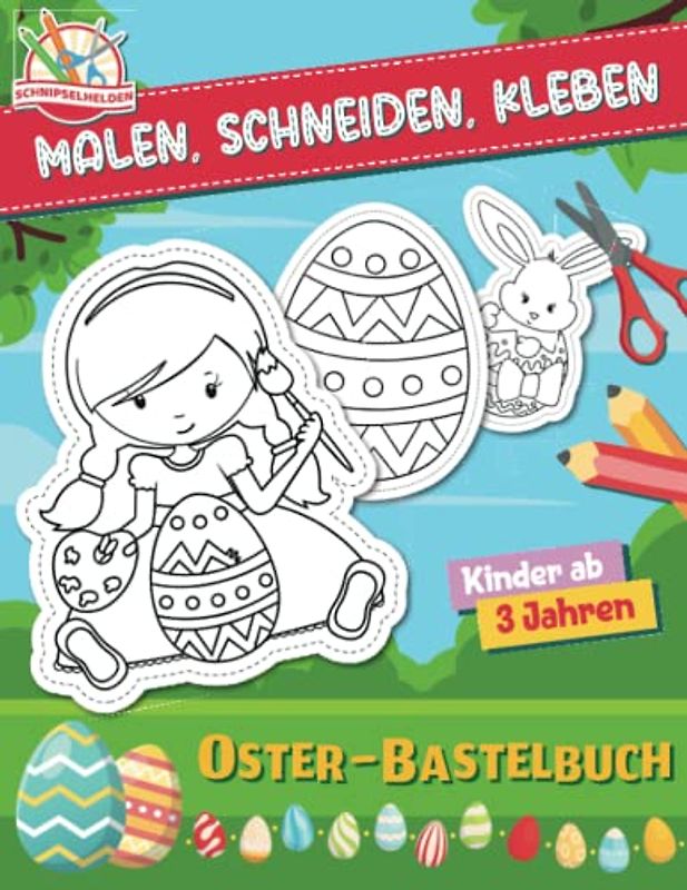 Malen - Schneiden - Kleben: Osterbastelbuch für Kinder ab 3 Jahren (Schnipselhelden, Band 1)