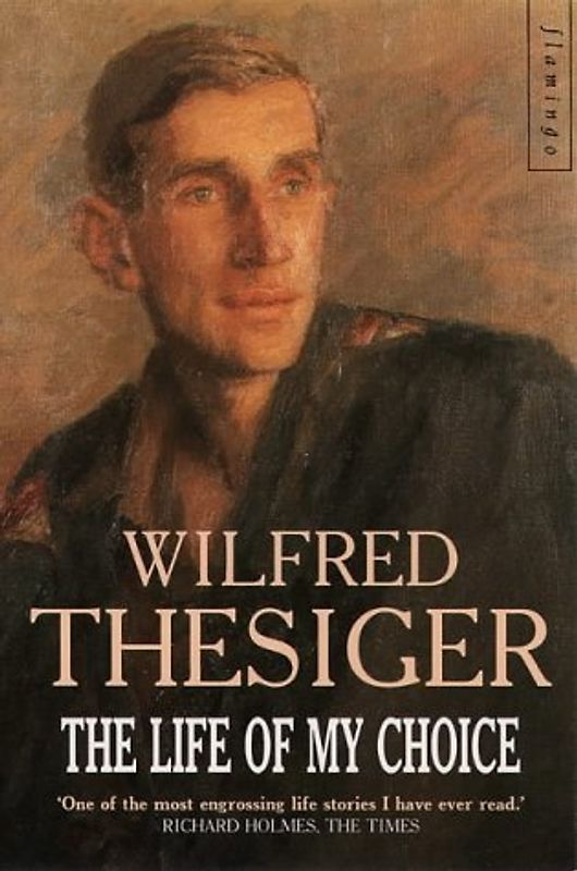 The Life of My Choice - Wilfred Thesiger