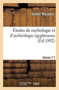 Études de Mythologie Et d'Archéologie Égyptiennes. Vol. 7