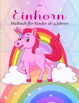 EINHORN. Malbuch für Kinder ab 4 Jahren - Originalität: Eine magische Malreise für kleine Prinzessinnen ab 4 Jahren | Ausmalen Und Entspannen Zur Stressbewältigung Und Für Mehr