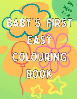 Baby´s First Easy Colouring Book: Big and simple pictures to colour